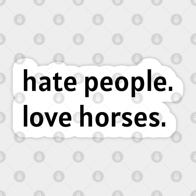 Hate People. Love Horses. (Black Text) Sticker by nonbeenarydesigns